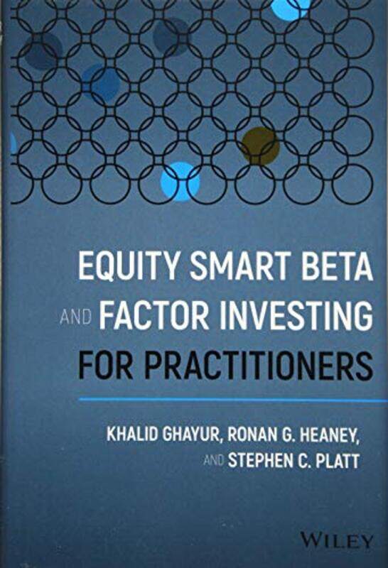 

Equity Smart Beta and Factor Investing for Practitioners by Khalid GhayurRonan G HeaneyStephen C Platt-Hardcover