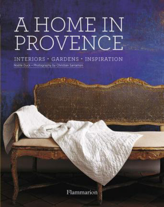 

A Home in Provence: Interiors * Gardens * Inspiration, Hardcover Book, By: Noelle Duck