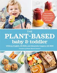 The Plant-based Baby & Toddler: Your Complete Feeding Guide for 6 Months to 3 Years , Paperback by Caspero, Alexandra - English, Whitney