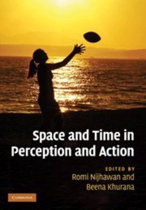 

Space and Time in Perception and Action by Romi University of Sussex NijhawanBeena University of Sussex Khurana-Hardcover