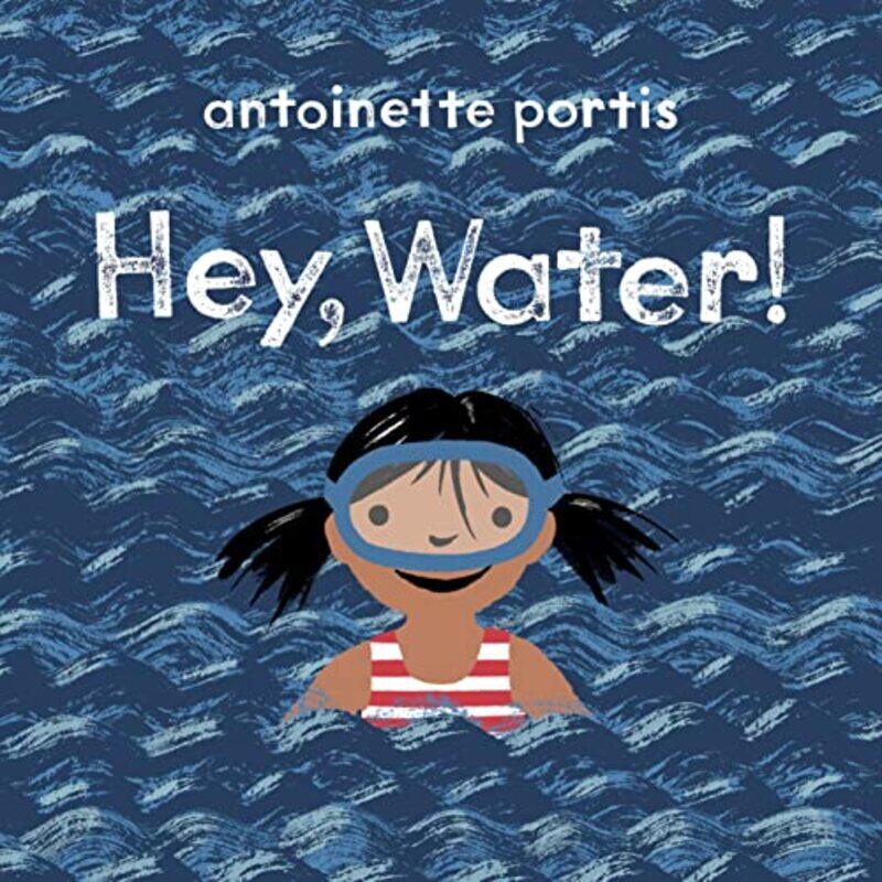 

Hey Water by Antoinette PortisAntoinette Portis-Hardcover