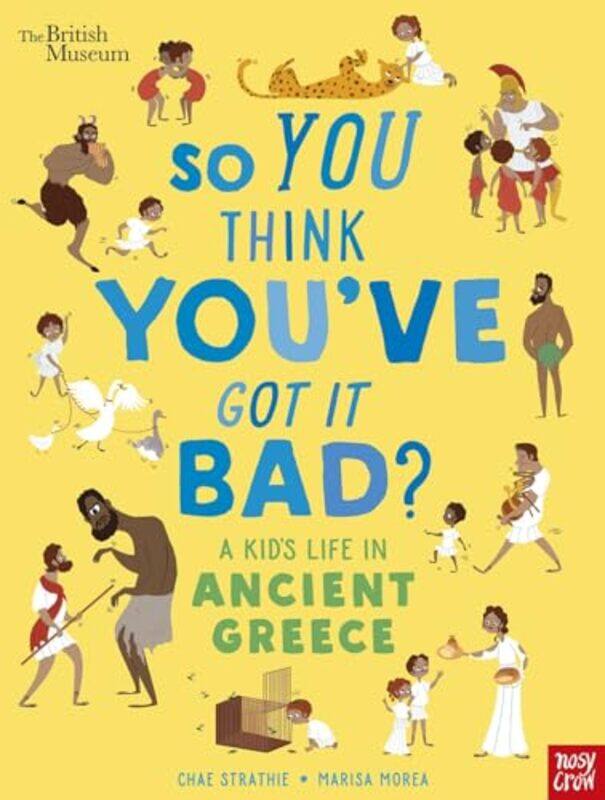 

British Museum So You Think Youve Got It Bad A Kids Life in Ancient Greece by James Michael Lan Wrights Inc Austin Texas Stewart-Paperback