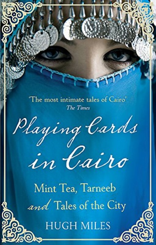 Playing Cards in Cairo: Mint Tea, Tarneeb and Tales of the City, Paperback Book, By: Hugh Miles