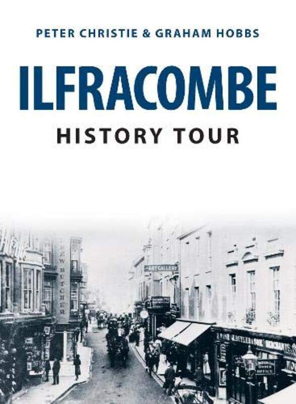 

Ilfracombe History Tour by Peter ChristieGraham Hobbs-Paperback