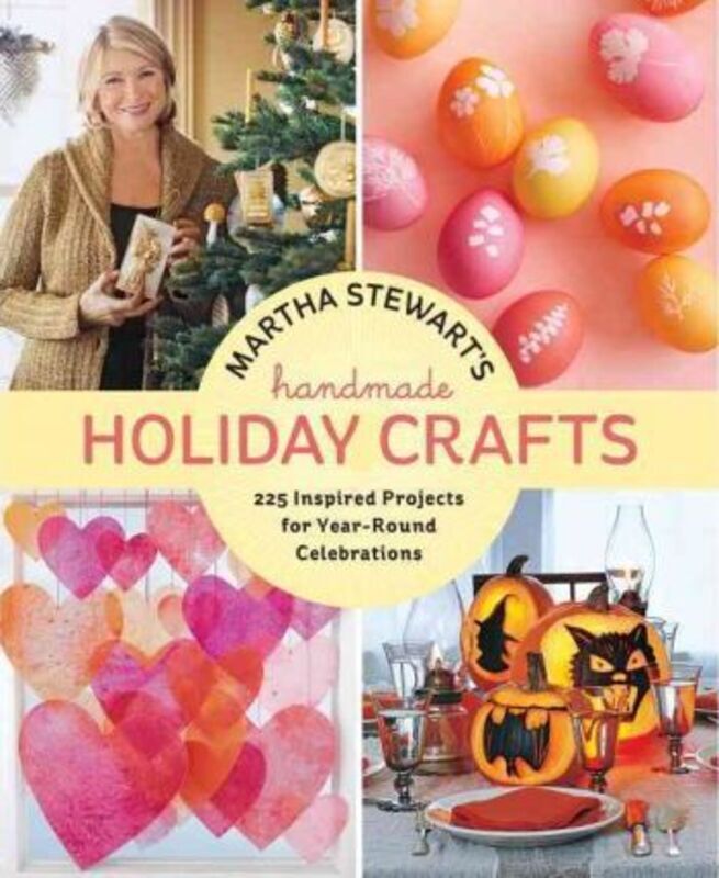 Martha Stewart's Handmade Holiday Crafts: 225 Inspired Projects for Year-Round Celebrations.Hardcover,By :Editors of Martha Stewart Living