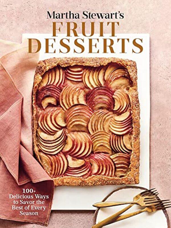 

Martha Stewarts Fruit Desserts 100 Delicious Ways To Savor The Best Of Every Season A Baking Boo By Stewart, Martha - Stewart, Martha - Hardcover