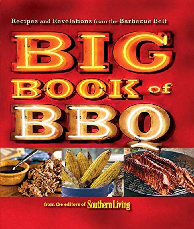 

Big Book of BBQ: Recipes and Revelations from the Barbecue Belt,Paperback,By:Editors of Southern Living