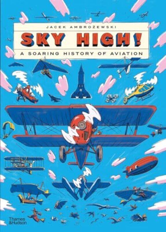 

Sky High A Soaring History Of Aviation by Ambrozewski, Jacek -Hardcover