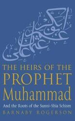 The Heirs of the Prophet Muhammad: The Two Paths of Islam.Hardcover,By :Barnaby Rogerson