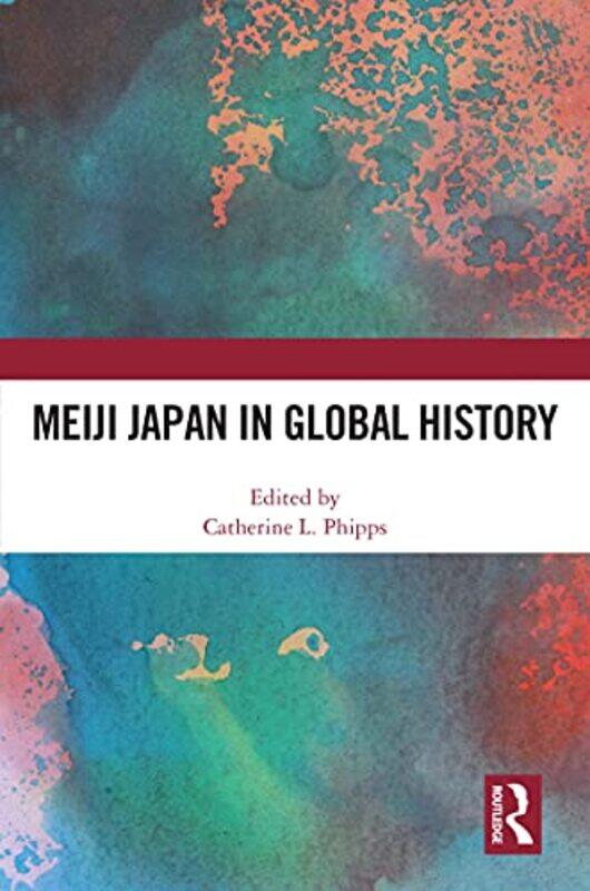 

Meiji Japan in Global History by Catherine L University of Memphis Phipps-Paperback
