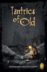 Tantrics Of Old Book One Of The Tantric Trilogy by Krishnarjun Bhattacharya Paperback