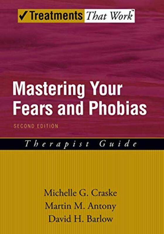 

Mastering Your Fears And Phobias Therapist Guide By Craske, Michelle G. (Professor, Professor, Department Of Psychology And Department Of Psychiatry A