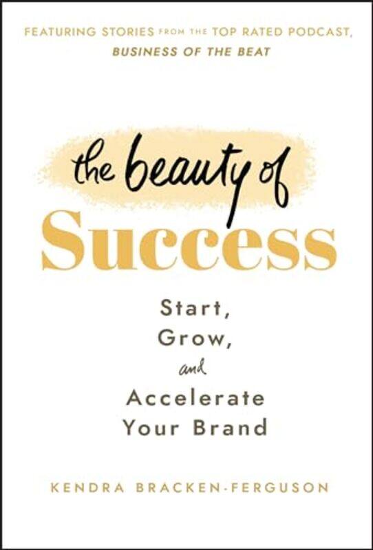 

The Beauty of Success by Kendra Bracken-Ferguson-Hardcover