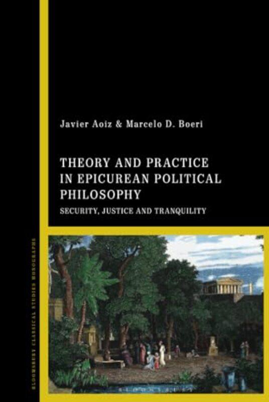 

Theory and Practice in Epicurean Political Philosophy by Javier AoizMarcelo D Boeri-Hardcover