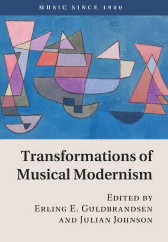 

Transformations of Musical Modernism by Erling E Universitetet i Oslo GuldbrandsenJulian Royal Holloway, University of London Johnson-Paperback