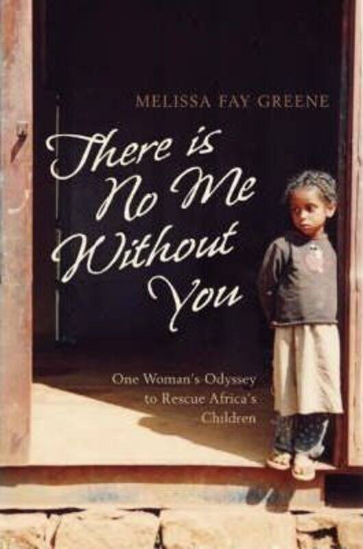 

There Is No Me Without You: One Woman's Odyssey to Rescue Africa's Children.paperback,By :Melissa Fay Greene