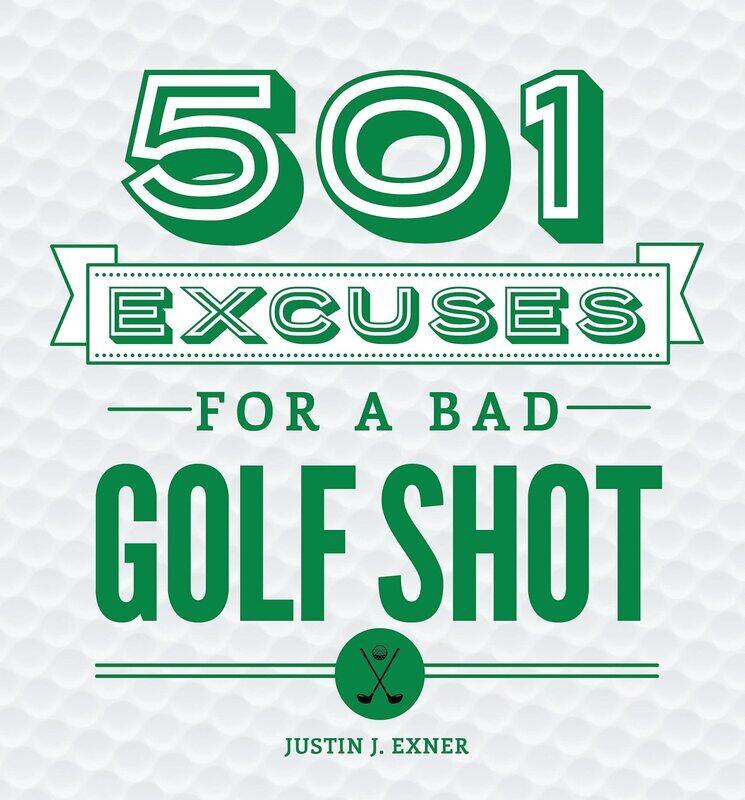 

501 Excuses for a Bad Golf Shot, Hardcover Book, By: Justin J Exner