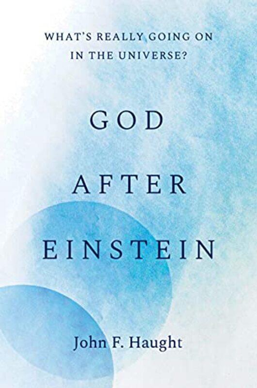 

God after Einstein by John F Haught-Hardcover