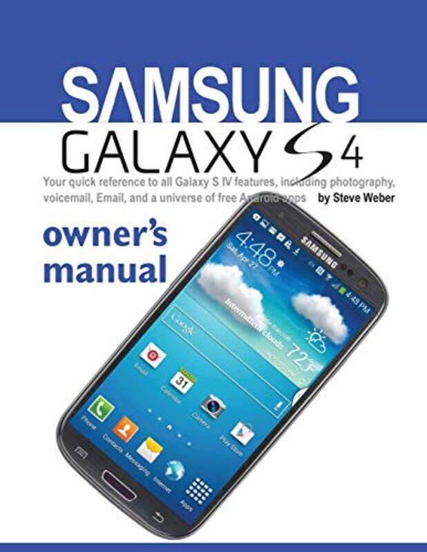 

Samsung Galaxy S4 Owners Manual: Your Quick Reference to All Galaxy S IV Features, Including Photog , Paperback by Weber, Steve (all at the University