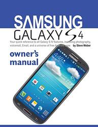 Samsung Galaxy S4 Owners Manual: Your Quick Reference to All Galaxy S IV Features, Including Photog , Paperback by Weber, Steve (all at the University of California, Berkeley)