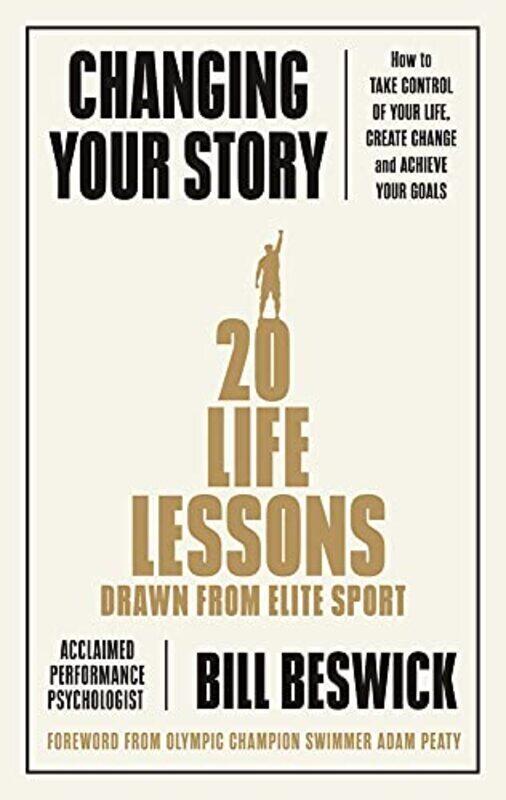 

Changing Your Story: How To Take Control Of Your Life, Create Change And Achieve Your Goals,Paperback by Beswick, Bill