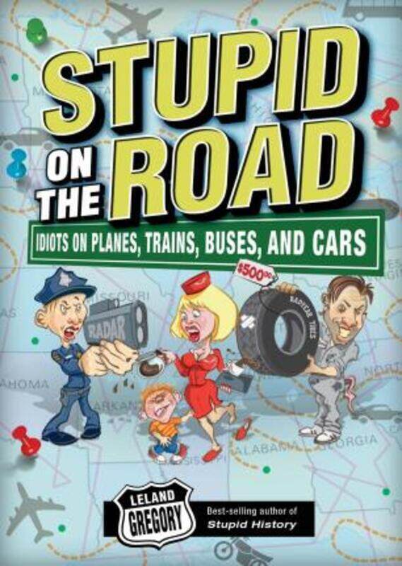 

Stupid on the Road: Idiots on Planes, Trains, Buses, and Cars.paperback,By :Leland Gregory