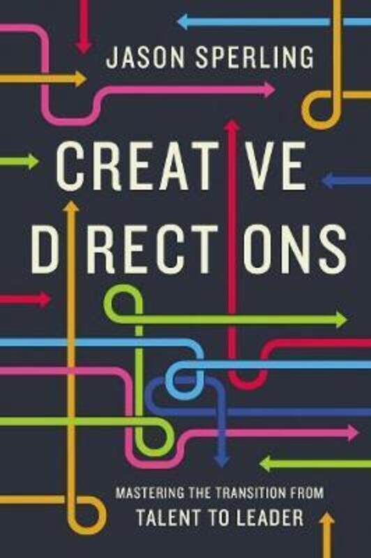 

Creative Directions: Mastering the Transition from Talent to Leader.Hardcover,By :Sperling, Jason