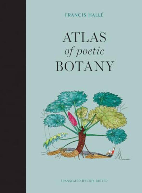 

Atlas of Poetic Botany by Francis Professor Emeritus, University of Montpelier HalleErik Translator French and German to English Butler-Hardcover