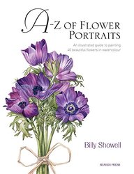 A-Z of Flower Portraits: An Illustrated Guide to Painting 40 Beautiful Flowers in Watercolour,Hardcover by Showell, Billy