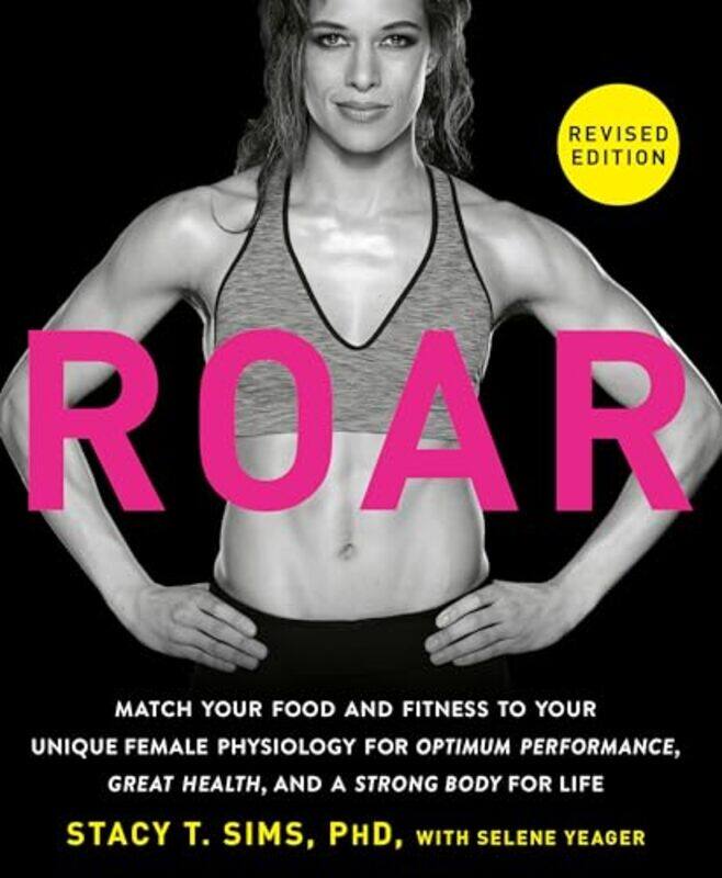 

Roar Revised Edition Match Your Food And Fitness To Your Unique Female Physiology For Optimum Perf By Sims, Stacy T. - Yeager, Selene -Paperback