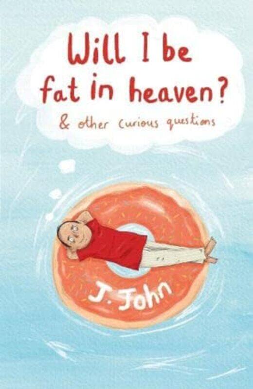 

Will I be Fat in Heaven and Other Curious Questions-Paperback