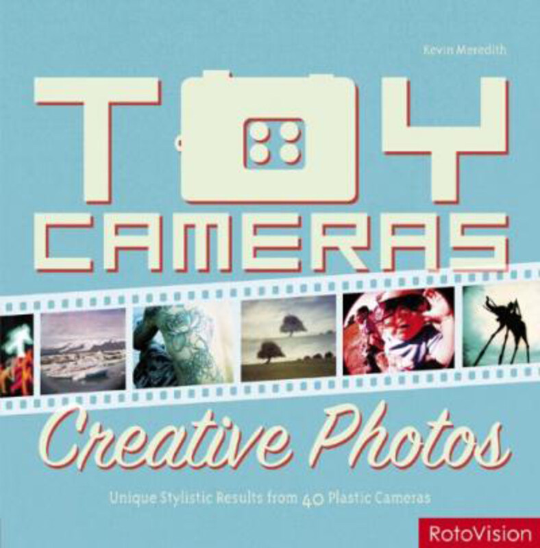 

Toy Cameras, Creative Photos: High-end Results from 40 Plastic Cameras, Paperback Book, By: Kevin Meredith