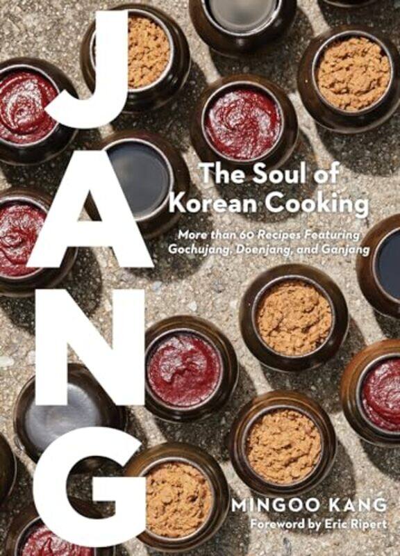 

Jang The Soul Of Korean Cooking More Than 60 Recipes Featuring Gochujang Doenjang And Ganjang by Kang, Mingoo - David Stein, Joshua - Cho, Nadia - Rip