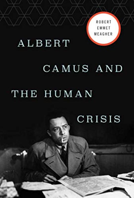 Albert Camus And The Human Crisis Meagher, Robert E. Hardcover