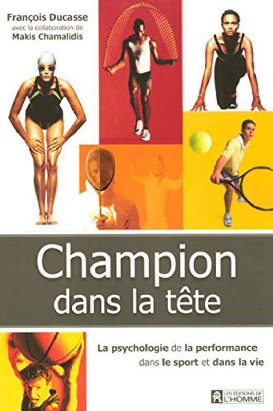 

Champion Dans La T Te La Recherche De La Performance Dans Le Sport Et Dans La Vie By Fran Ois Ducasse Paperback