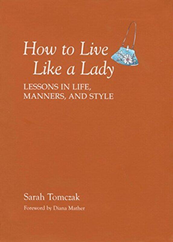 

How To Live Like A Lady Lessons In Life Manners And Style,Paperback By Tomczak, Sarah