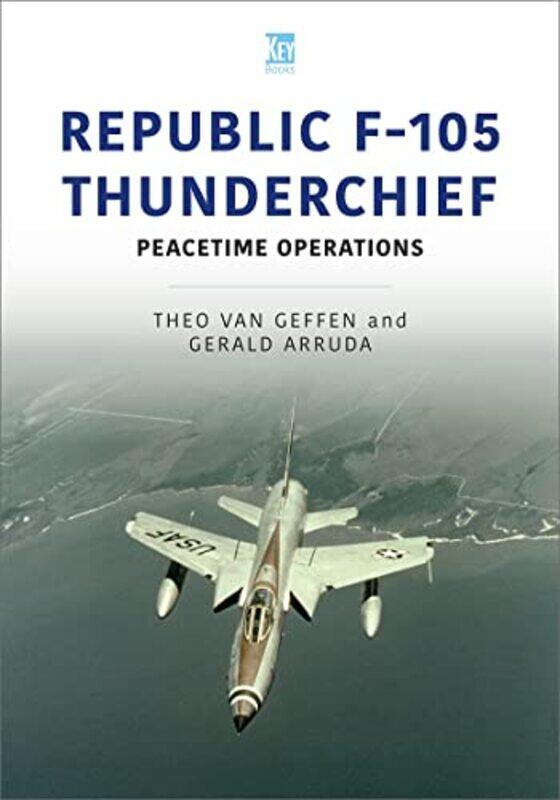 

Republic F105 Thunderchief by Theo van GeffenGerald Arruda-Paperback