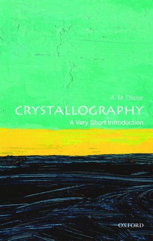 

Crystallography A Very Short Introduction by A M Emeritus Professor of Physics Oxford, Emeritus Fellow of Jesus College Oxford, Visiting Professor Uni