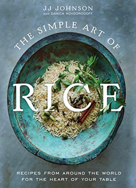 

The Simple Art Of Rice Recipes From Around The World For The Heart Of Your Table by Novgorodoff, Jj John..Hardcover