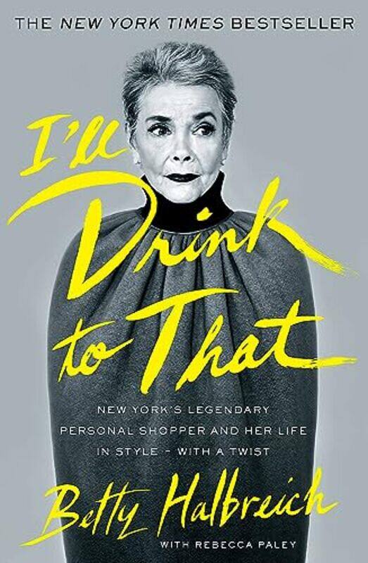 

I'll Drink to That: New York's Legendary Personal Shopper and Her Life in Style - With a Twist,Paperback,by:Halbreich, Betty