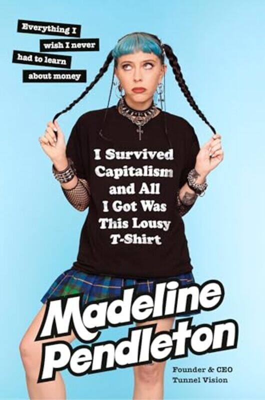 

I Survived Capitalism And All I Got Was This Lousy TShirt by Madeline Pendleton Hardcover