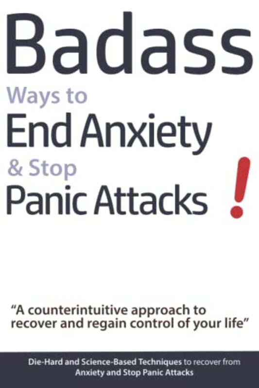Badass Ways to End Anxiety & Stop Panic Attacks! - A counterintuitive approach to recover and regain,Paperback by Verschaeve, Geert
