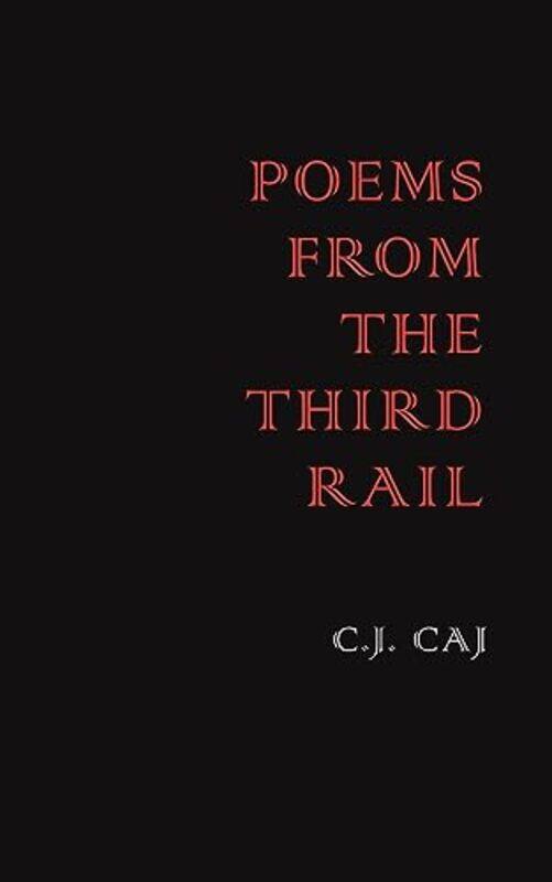 

Poems From The Third Rail by C J Caj-Paperback