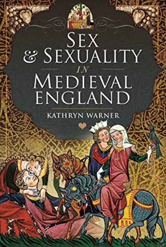 

Sex and Sexuality in Medieval England by Kathryn Warner-Hardcover