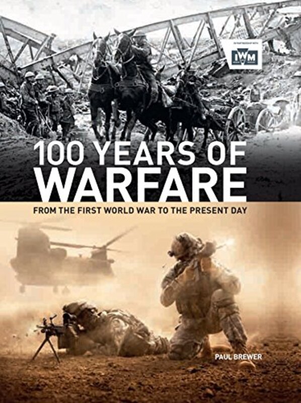 100 Years of Warfare: From the First World War to the Present Day, Hardcover Book, By: Paul Brewer