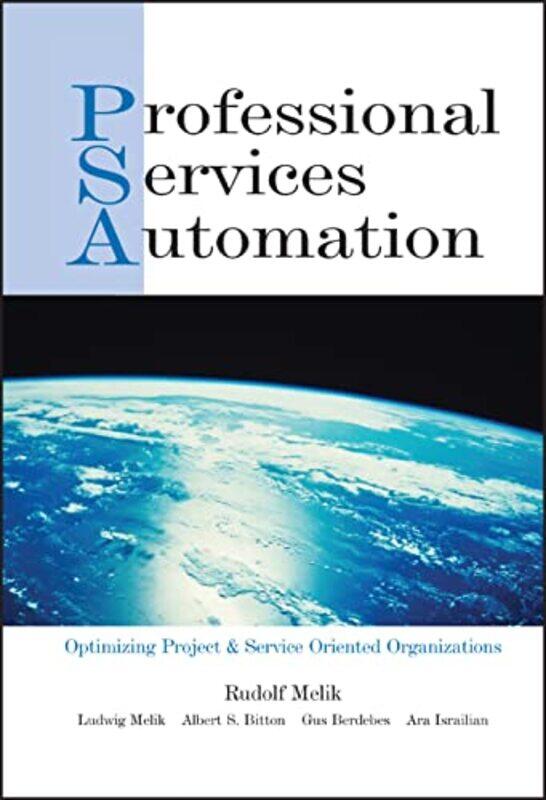 

Professional Services Automation Optimizing Project & Service Oriented Organizations By Melik, Rudolf - Melik, Ludwig - Bitton, Albert S. - Berdebes,