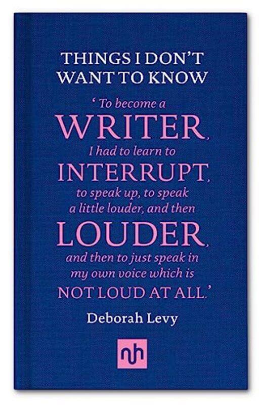 

Things I Dont Want to Know A Response to George Orwells Why I Write by Deborah Levy-Hardcover