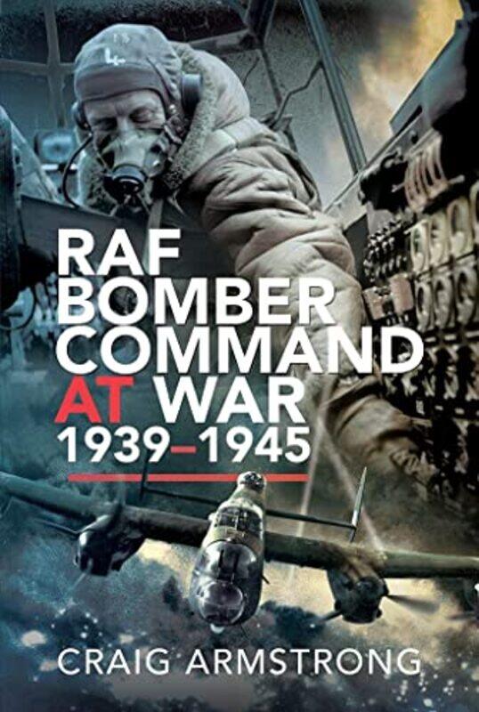 

RAF Bomber Command at War 193945 by Craig Armstrong-Hardcover