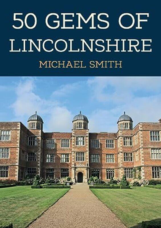 

50 Gems of Lincolnshire by Michael Smith-Paperback