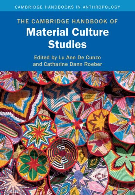 

The Cambridge Handbook of Material Culture Studies by Lu Ann University of Delaware De CunzoCatharine Dann Roeber-Paperback